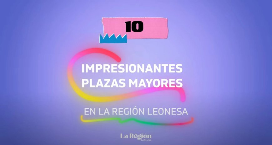 10 Impresionantes Plazas Mayores en la Región Leonesa